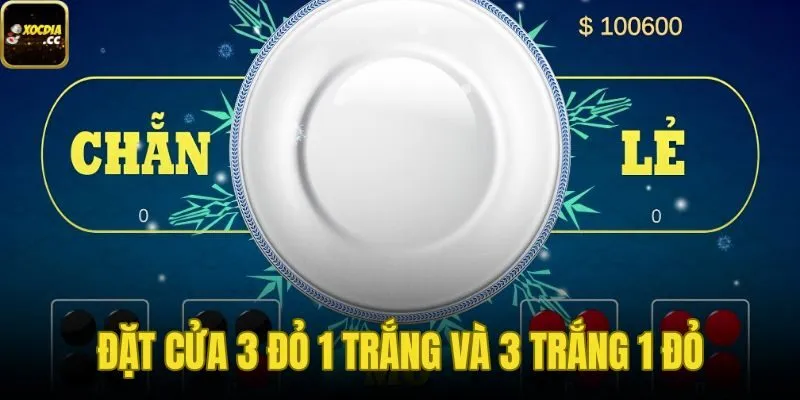 Đặt Cửa 3 Đỏ 1 Trắng Và 3 Trắng 1 Đỏ Trong Xóc Đĩa