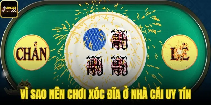 Vì Sao Nên Chơi Xóc Đĩa Ở Nhà Cái Uy Tín | Lý Do Cần Biết