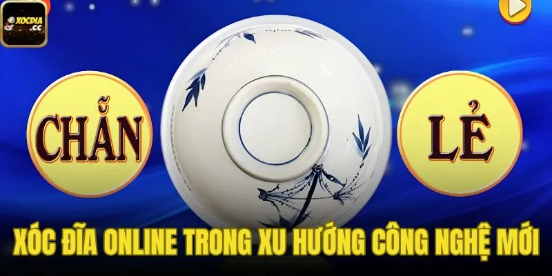 Xóc Đĩa Online Trong Xu Hướng Công Nghệ Mới Là Như Thế Nào?