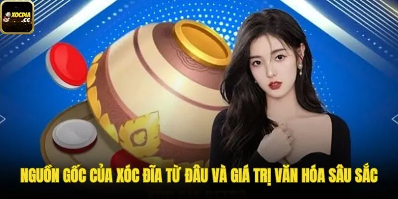 Tìm hiểu nguồn gốc xóc đĩa và giá trị văn hóa dân gian gắn liền